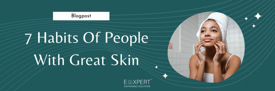 7 habits of people with great skin, how to get great beautiful skin banner